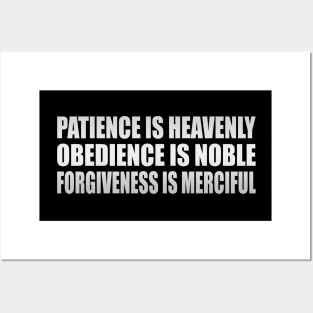 Patience is heavenly, obedience is noble, forgiveness is merciful Posters and Art